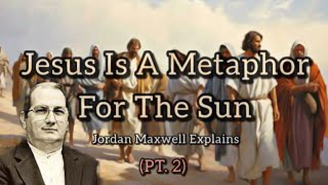 Jesus Is A Metaphor For The Sun (Part 2) - Jordan Maxwell Explains