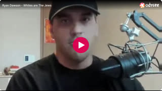 Ryan Dawson - "Whites Are Jews"