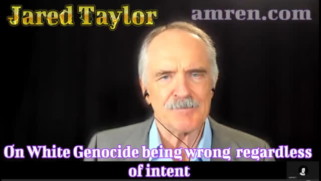 Jared Taylor: "White Genocide is Wrong regardless of Intent."