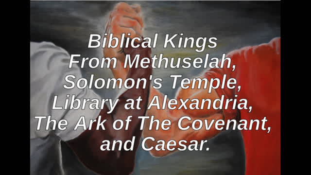 Biblical Kings From Methuselah, Solomon's Temple, Library at Alexandria, The Ark of the Covenant, and Caesar:
