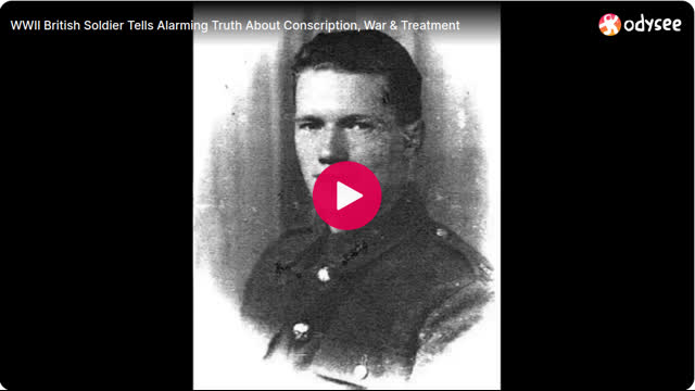 WWII British Soldier Tells Alarming Truth About Conscription, War & Treatment