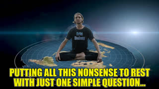 FLERF - Putting This Flat Earth Nonsense To Rest Once and For All