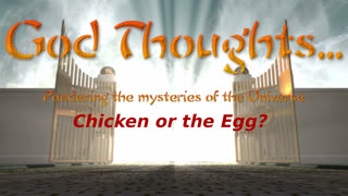 God Thoughts - Chicken or The Egg?