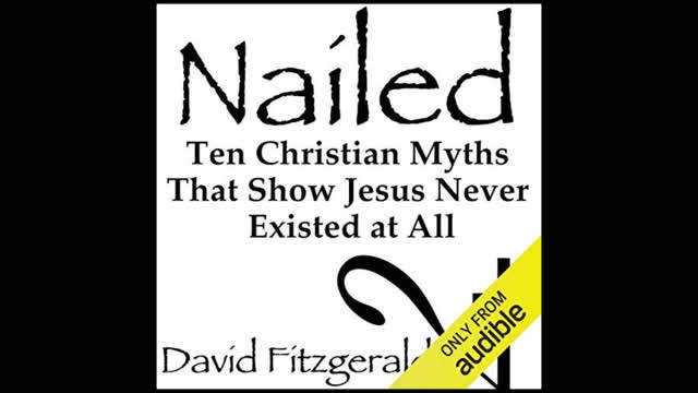 "Nailed"  -Ten Christian Myths That Show Jesus Never Existed at All  -David Fitzgerald