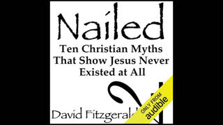 "Nailed"  -Ten Christian Myths That Show Jesus Never Existed at All  -David Fitzgerald