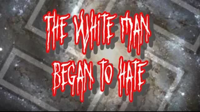 The White Man Began To Hate