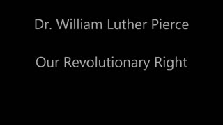 Dr. William Luther Pierce Our Revolutionary Right
