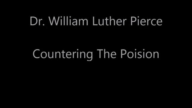Dr. William Luther Pierce  Countering The Poison