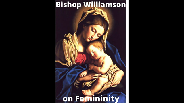 Bishop Williamson on Femininity