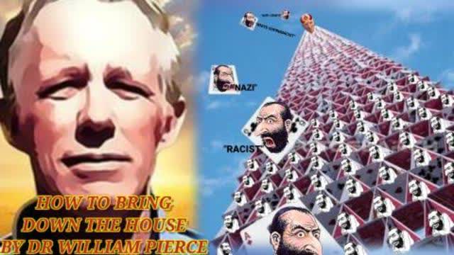 HOW TO BRING DOWN THE HOUSE (JEWISH SYSTEM) - BY DR. WILLIAM PIERCE EDITED BY NORSEWOLF
