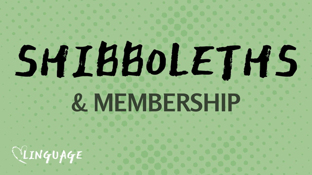 Shibboleths â€“ Language & Group Membership