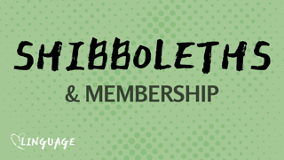 Shibboleths â€“ Language & Group Membership