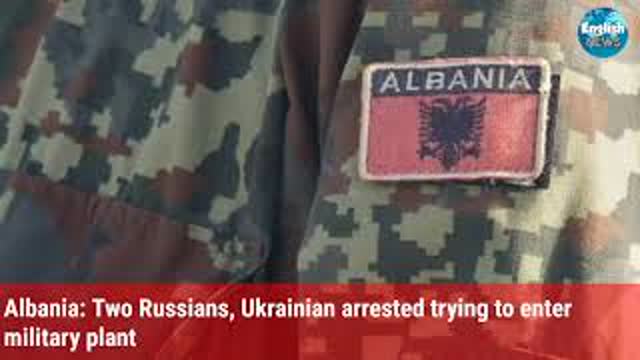 Albania: Two Russians, Ukrainian arrested trying to enter military plant
