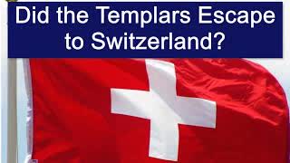 Did the Knights Templar Escape to Switzerland?