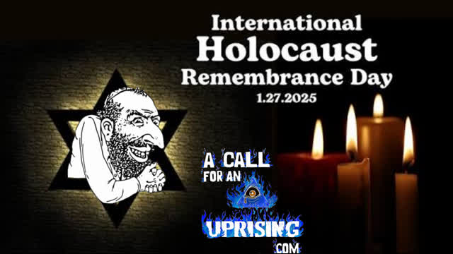 A Call For An Uprising: Holocaust HOAX Remembrance Day, Holocaust Exposed