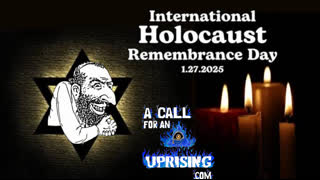 A Call For An Uprising: Holocaust HOAX Remembrance Day, Holocaust Exposed