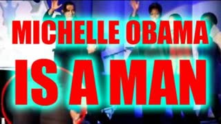MICHELLE OBAMA IS A MAN