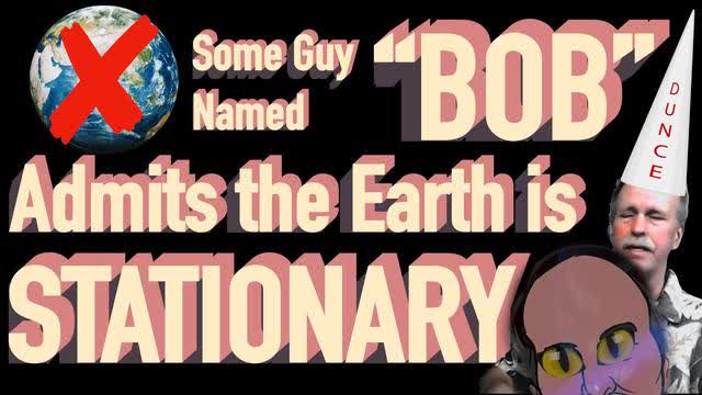Bob The Science Guy Admits the Earth is Stationary - Snake Eyes Globe Propagandist
