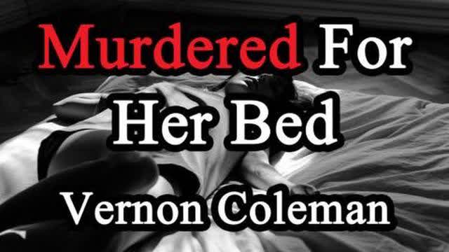 Dr Vernon Coleman,MD:Murdered For Her Bed
