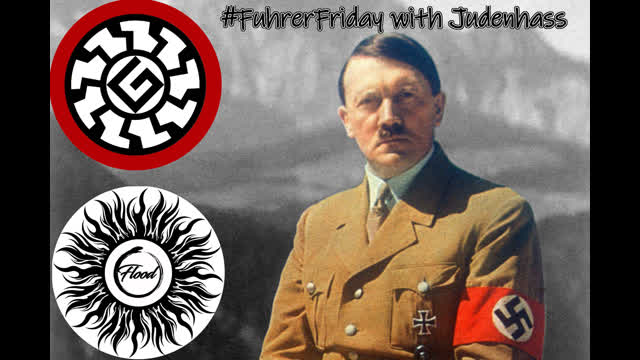 The Flood - 081823 - 0088 - #FuhrerFriday show #88 - LFG!!! JUDENHASS JOINS!!!