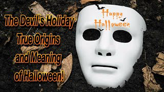 Real Truth Behind The Origins Of Halloween, Satan's Holiday, Celtic Celebration, Witches and Magic
