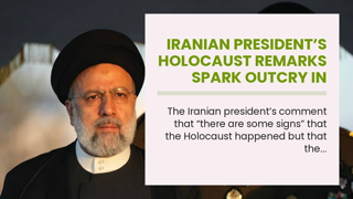 Iranian presidentâ€™s Holocaust remarks spark outcry in Israel