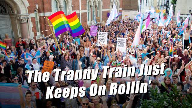THE TRANNY TRAIN JUST KEEPS ON ROLLIN'