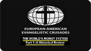 THE WORLD'S MONEY SYSTEM PART 1: A HISTORICAL REVIEW - RESURRECTION LIFE OF JESUS CHURCH