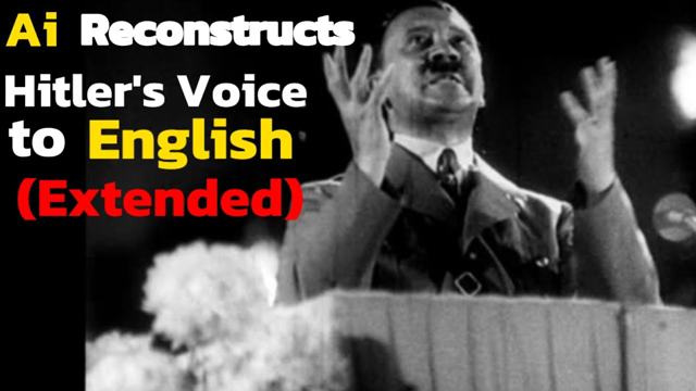 AI RECONSTRUCTS HITLER'S SPEECH TO ENGLISH (Extended)