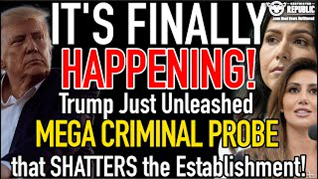 It’s FINALLY HAPPENING! Trump Unleashes MEGA CRIMINAL INVESTIGATION That Just SHATTERED the Regime!
