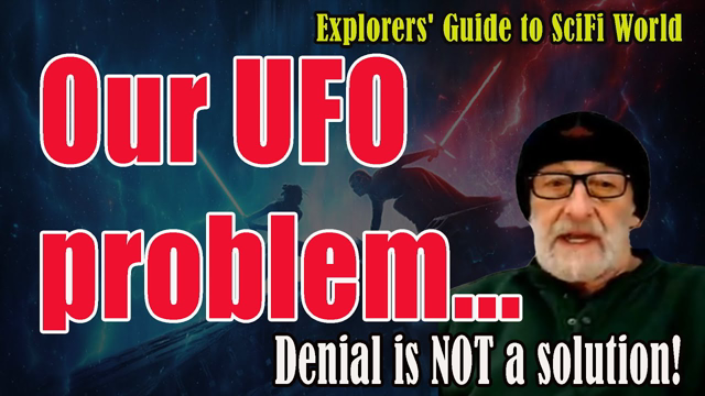 Our UFO problem - Denial is NOT a solution! EXPLORERS' GUIDE TO SCIFI WORLD - CLIF_HIGH