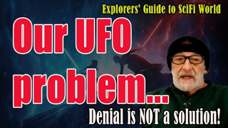 Our UFO problem - Denial is NOT a solution! EXPLORERS' GUIDE TO SCIFI WORLD - CLIF_HIGH