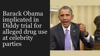 Barack Obama implicated in Diddy trial for alleged drug use at celebrity parties