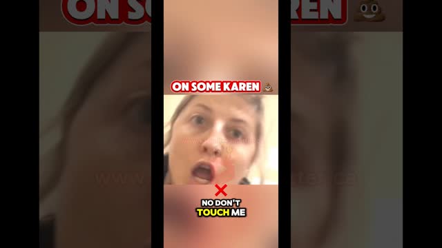 Karen is a great example of how not to react. Someone needs to learn better problem solving skills!