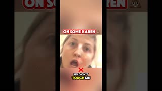 Karen is a great example of how not to react. Someone needs to learn better problem solving skills!