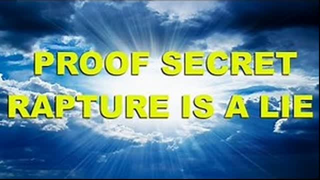 PROOF - THE SECRET RAPTURE IS A LIE!!