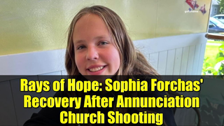 Rays of Hope: Sophia Forchas' Recovery After Annunciation Church Shooting