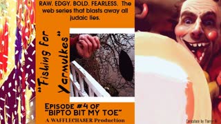 "FISHING FOR YARMULKES": EPISOSDE #4 OF "BIPTO BIT MY TOE"