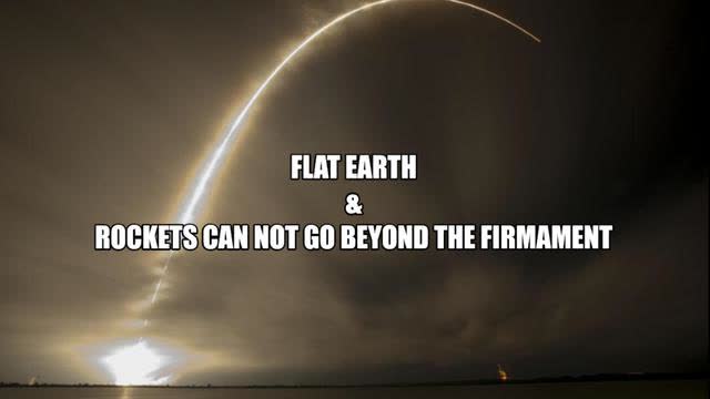 FLAT EARTH & ROCKETS CAN NOT GO BEYOND THE FIRMAMENT.