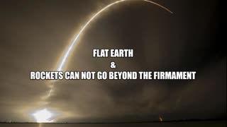 FLAT EARTH & ROCKETS CAN NOT GO BEYOND THE FIRMAMENT.