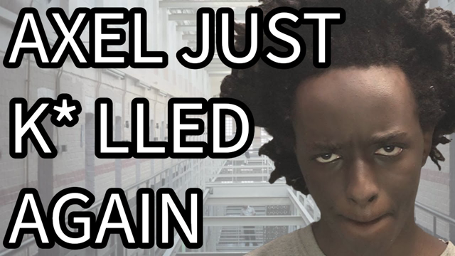 Axel Just K*lled Again