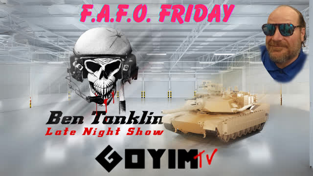 Ben Tanklin- 5-3-24- FAFO Friday.