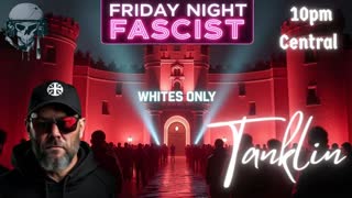 Friday Night Fascist Live at 10pm Central! Music open early. SHARE and Follow!