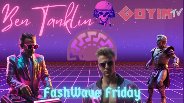 Ben Tanklin- 6-14-24- FASHWAVE FRIDAY with some Classical Antisemitism
