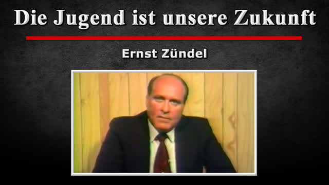 Die Jugend ist unsere Zukunft - Ernst Zuendel