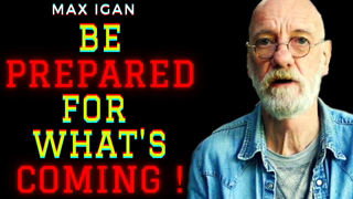 Be Prepared For What's Coming !!! | Max Igan