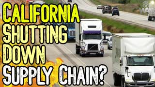 CALIFORNIA TO SHUT DOWN SUPPLY CHAIN? - 70,000 Trucks May Be Off The Road In DAYS!