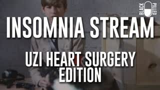 INSOMNIA STREAM: UZI HEART SURGERY EDITION