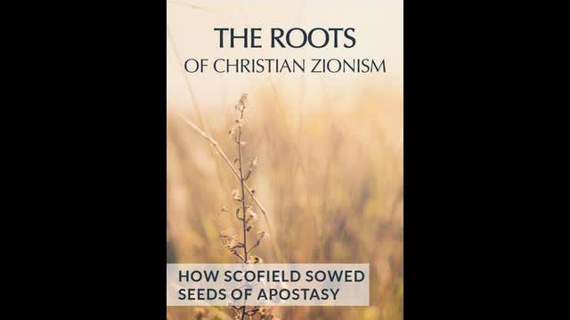 The Roots Of Christian Zionism: How Scofield Sowed Seeds Of Apostasy by We Hold These Truths