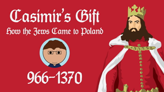 Casimir's Gift: How the Jews Came to Poland (966-1370) [feat. History House Productions] (They Live Glasses)